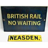 Enamel sign NEASDEN measures 12 in x 2.75 in together with a painted steel sign, BRITISH RAIL NO