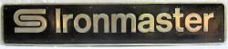 Uncarried nameplate IRONMASTER cast by NR in the late 1980's for Railfreight Distribution for