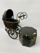 VINTAGE STYLE CHILD'S CARRIAGE ALONG WITH AN ORIENTAL STYLE OCTAGONAL OAK BOX WITH BRASS DETAIL.
