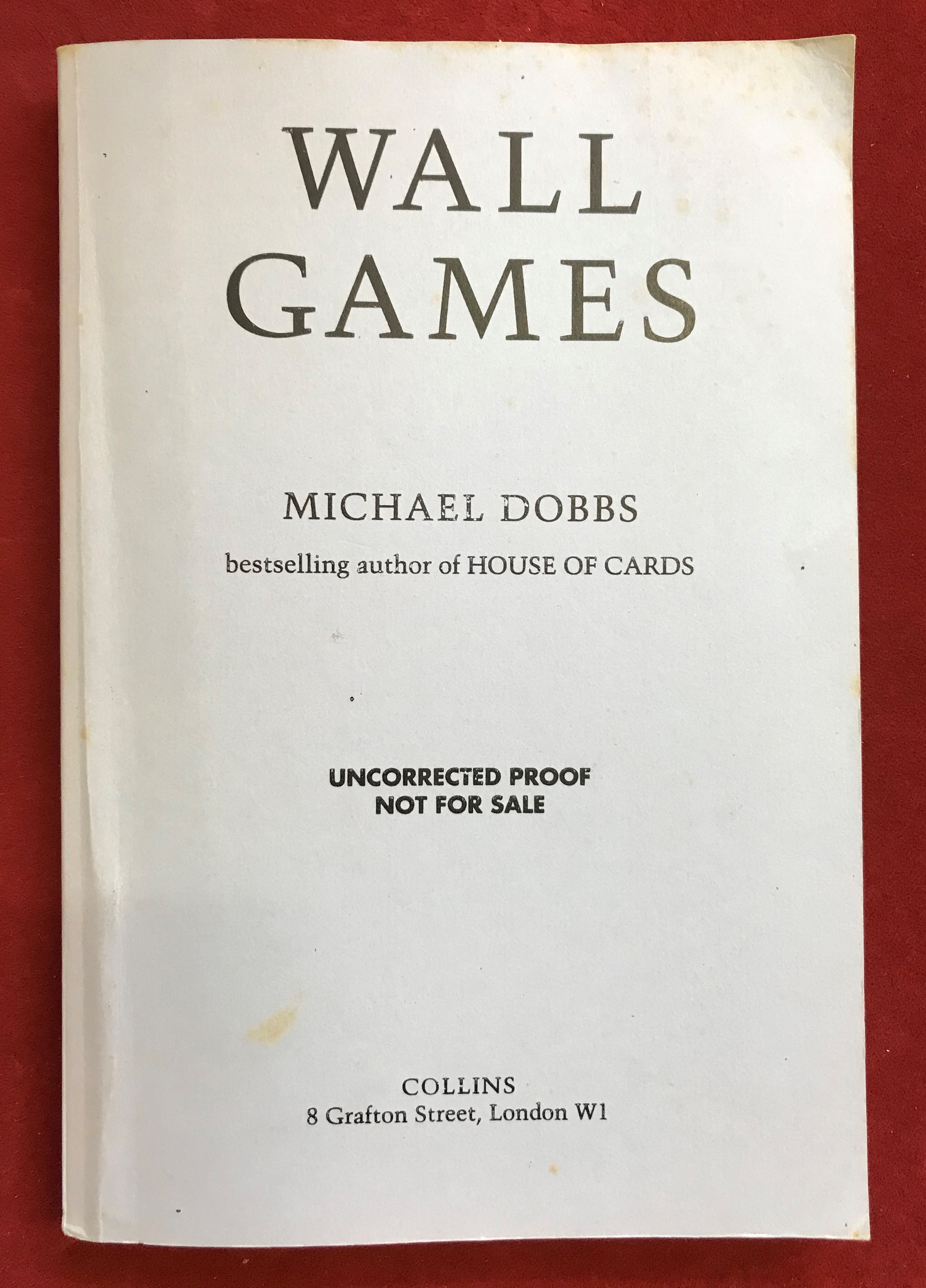 Uncorrected Proof "Wall Games" by Michael Dobbs bestselling author of House of Cards 2 April 1990