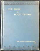 SIR RALPH PAYNE-GALLWEY: THE BOOK OF DUCK DECOYS, THEIR CONSTRUCTION, MANAGEMENT AND HISTORY,