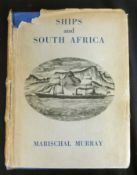 MARISCHAL MURRAY: SHIPS AND SOUTH AFRICA, A MARITIME CHRONICLE OF THE CAPE WITH PARTICULAR REFERENCE