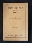 JOHN MAYNARD KEYNES: HOW TO PAY FOR THE WAR, A RADICAL PLAN FOR THE CHANCELLOR OF THE EXCHEQUER,