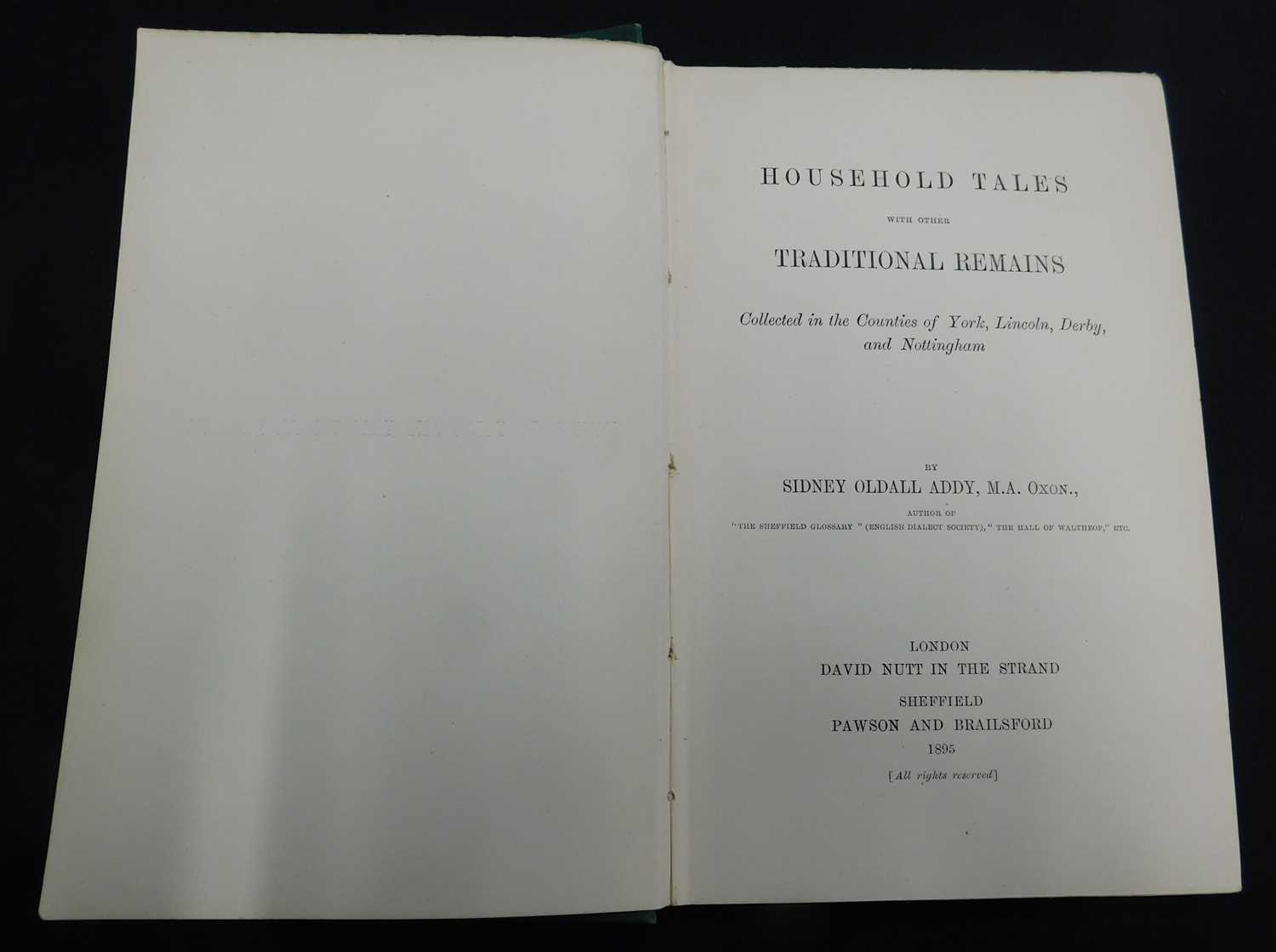 SIDNEY OLDALL ADDY: HOUSEHOLD TALES WITH OTHER TRADITIONAL REMAINS COLLECTED IN THE COUNTIES OF