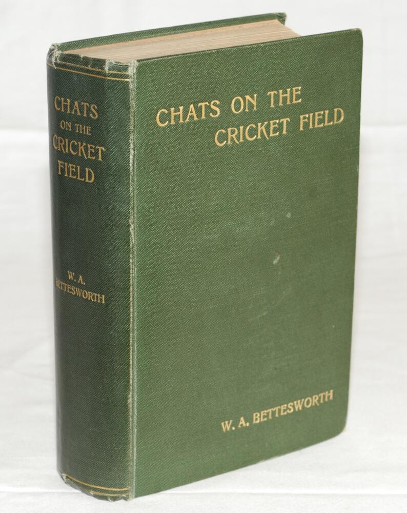 'Chats on the Cricket Field'. W.A. Bettesworth. London 1910. Original green cloth with gilt title to