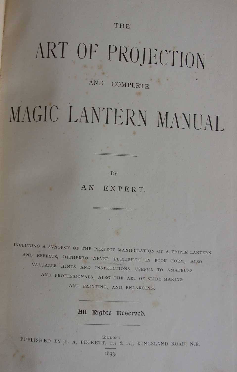 THE ART OF PROJECTION AND COMPLETE MAGIC LANTERN MANUAL, By an Expert. E.A. Beckett, London 1893. - Image 2 of 3