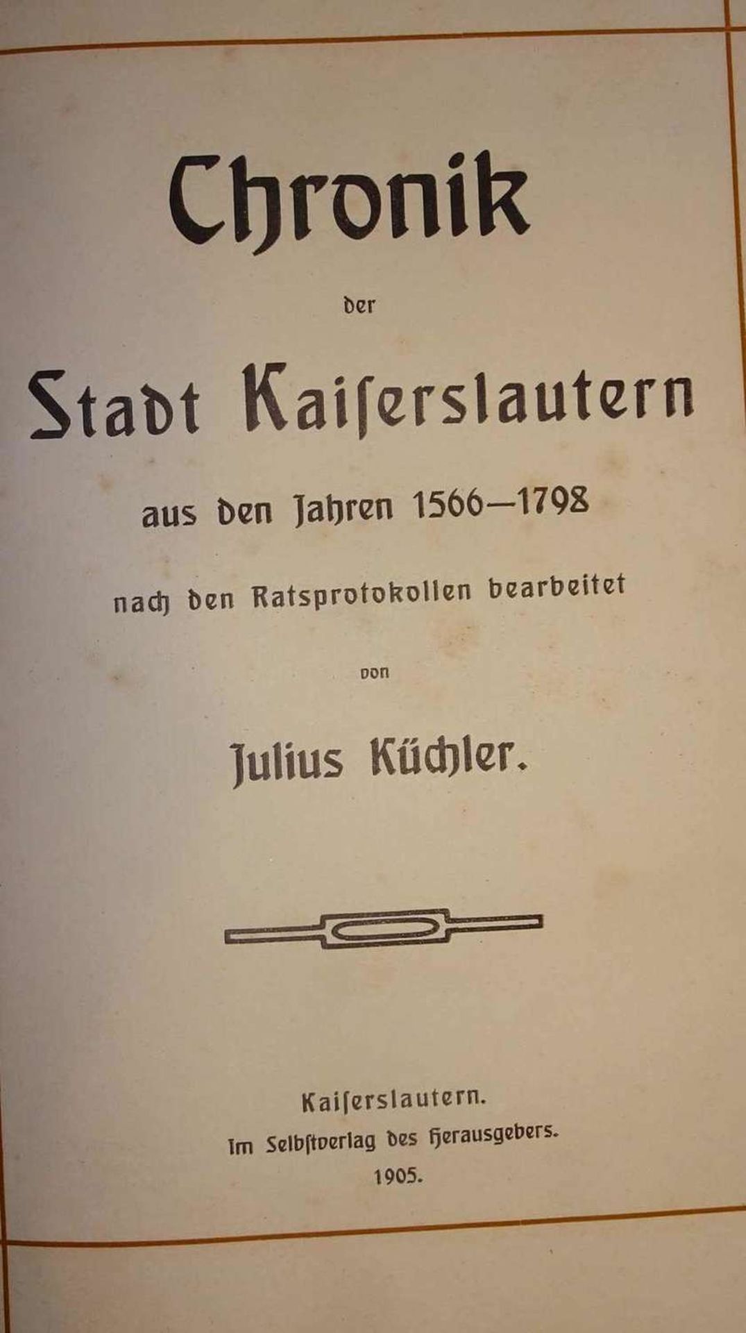 Chronik von Kaiserslautern von Julius Küchler 1566-1798. Ausgabe1905. Seltenes Buch, recht guter Z - Image 2 of 2