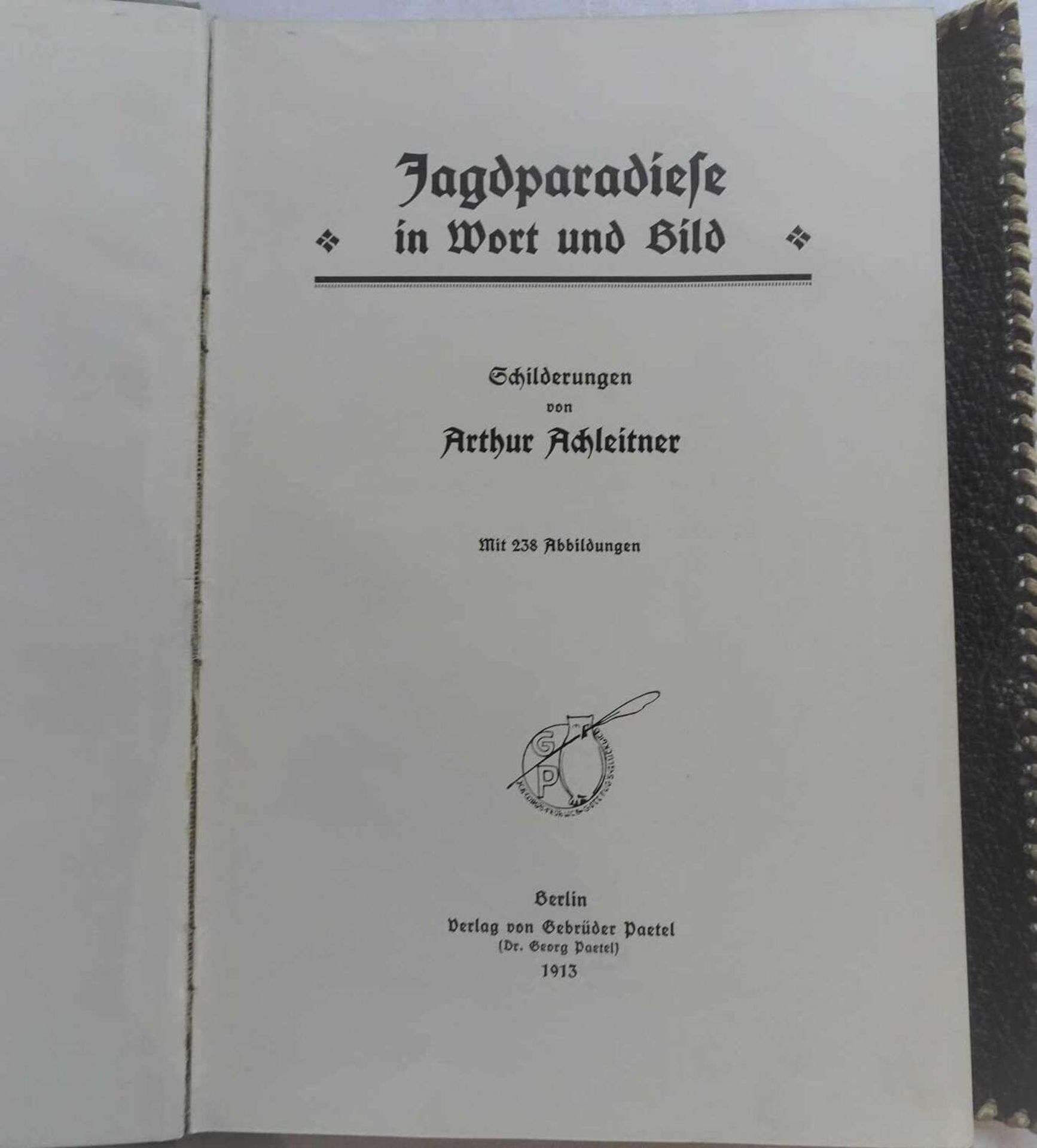 Arthur Achleitner - Jagdparadiese in Wort und Bild, Berlin, Verlag von Gebrüder Paetel 1913Arthur