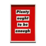 BARBARA KRUGER, 'Plenty Ought to be Enough', 2003, p.p. (printer's proof), published by Mother of