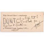 Autograph. George Bernard Shaw - Shaw's compliments card inscribed in his hand in ink DONT send me