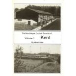 THE NON-LEAGUE GROUNDS OF KENT BY MIKE FLOATE