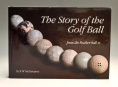 McGimpsey K W signed “The Story of the Golf Ball - from the Feather Ball to ...” 1st ed 2003 c/w