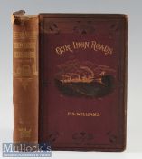 Our Iron Roads by Frederick S. Williams 1883 a fine impressive 514 page book with over 140