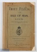 Tod, S M – “Trout Fishing in the Isle of Man” printed by The Isle of Man Times, c1900, with original
