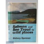Spencer, Sidney – “Salmon and Seatrout in Wild Places” 1968 1st edition, published by H. F. & G.