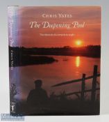 Yates, Chris – “The Deepening Pool” the chronicle of a compulsive angler, 1990 1st edition, good