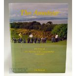 Behrend, John - “The Amateur - The Story Of The Amateur Golf Championship 1885-1995” 1st ed 1995