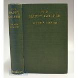 Leach, Henry - “The Happy Golfer – being some experiences, reflections, and a few deductions of a