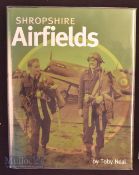 Shropshire Airfields signed book by Toby Neal, inscribed internally, 2005, HB with DJ in as new