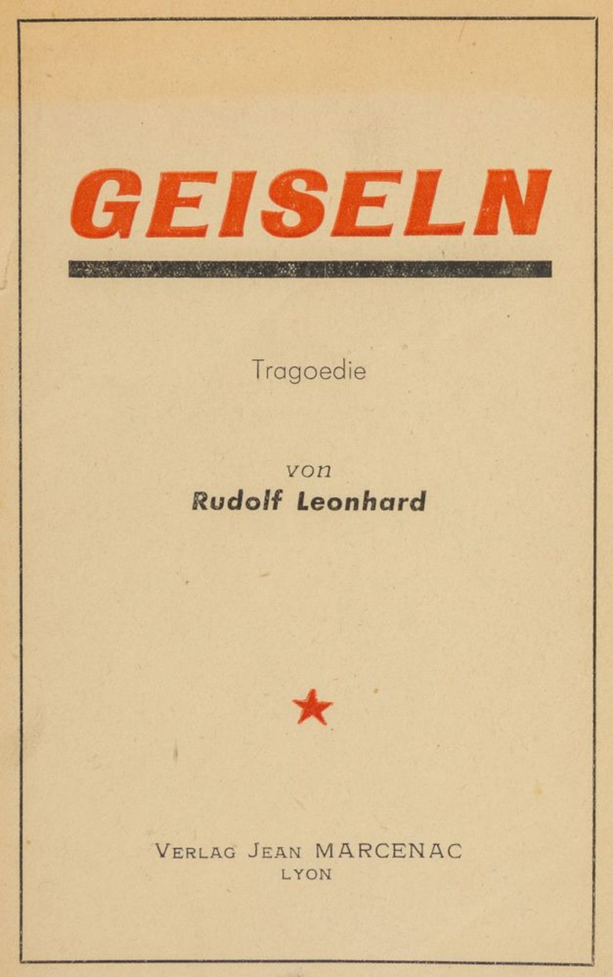 Exil - - Leonhard, Rudolf. Geiseln. Tragödie. Lyon, Jean Marcenac, 1945. 63 S. 22,5 x 14,5 cm.