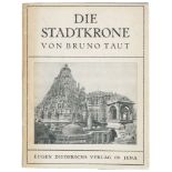 Architektur - - Taut, Bruno. Die Stadtkrone. Mit Beiträgen von Paul Scheerbart, Erich Baron, Adolf