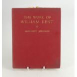 The Works of William Kent by Margaret Jourdain: Artist, Painter, Designer and Landscape Gardener.