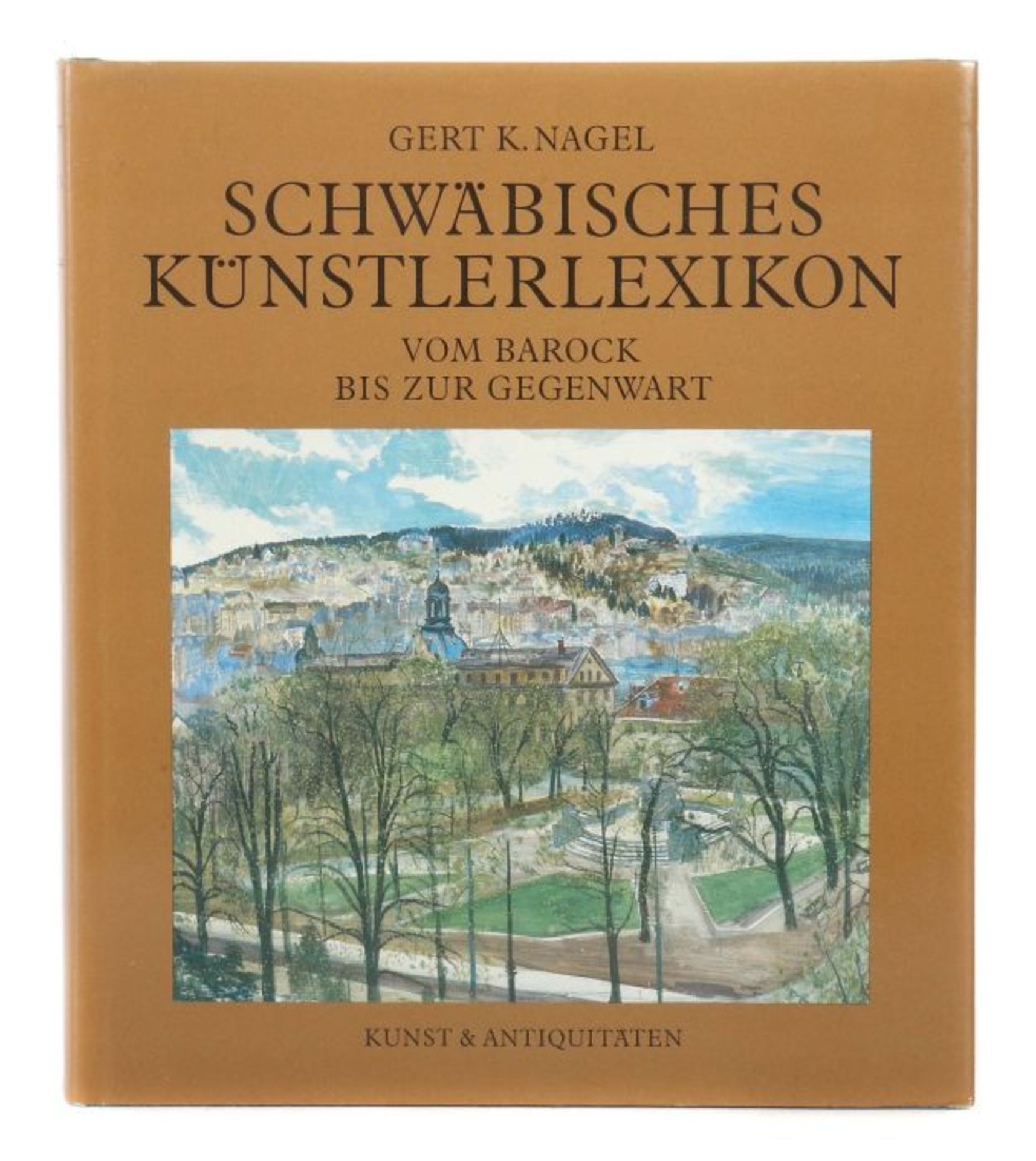 Nagel, Gert K. Schwäbisches Künstlerlexikon - Vom Barock bis zur Gegenwart, München, Kunst &