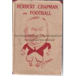 ARSENAL / HERBERT CHAPMAN BOOK Hardback book and dust jacket for Herbert Chapman On Football
