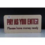 Mid 20th centuty Plastic Sign ' Pay as you enter, please have your money ready ', 51cms x 25cms