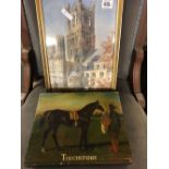 F/G PICTURE OF CATHEDRAL & OIL ON BOARD OF A RACE HORSE ''TOUCHSTONE''