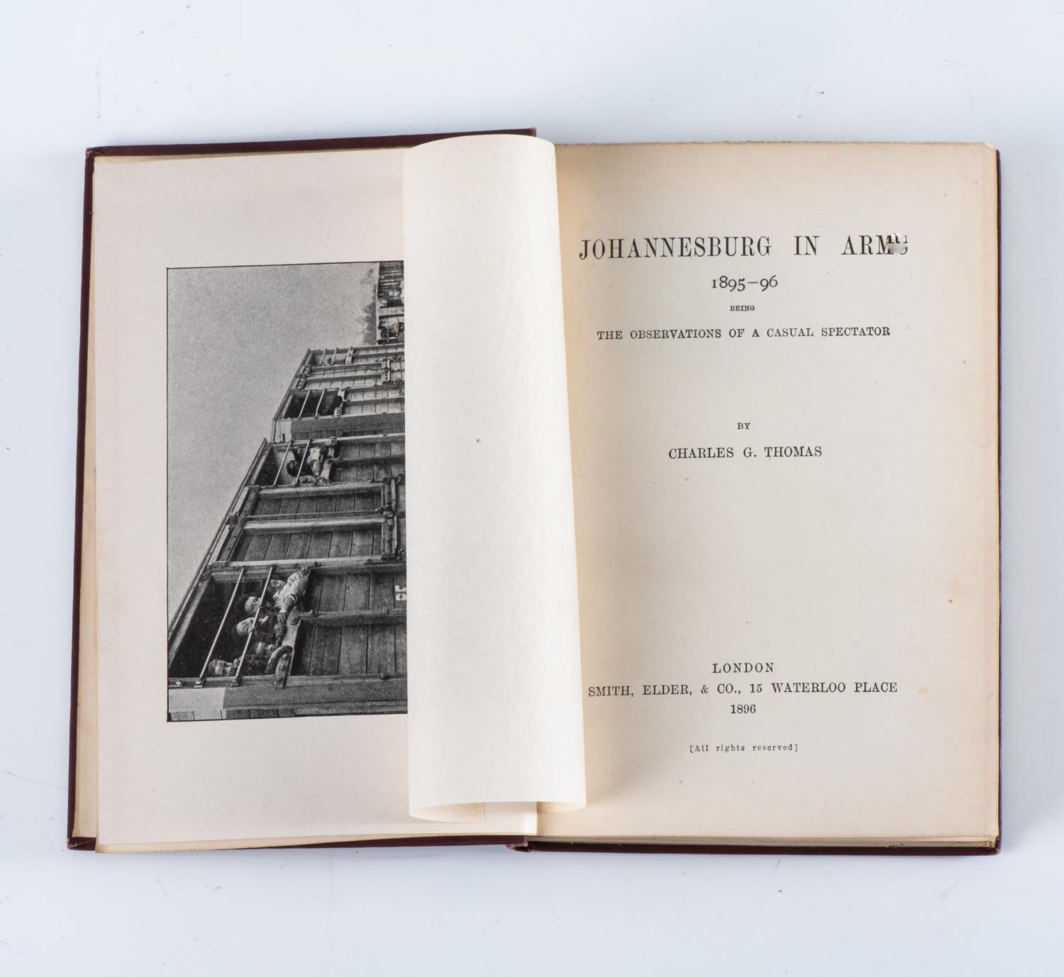 Thomas, C. G. ? JOHANNESBURG IN ARMS, 1895-1896: BEING THE OBSERVATIONS OF A CASUAL SPECTATOR (INSCR