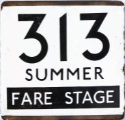 London Transport bus stop enamel E-PLATE for route 313 annotated 'Summer' and 'Fare Stage'. This