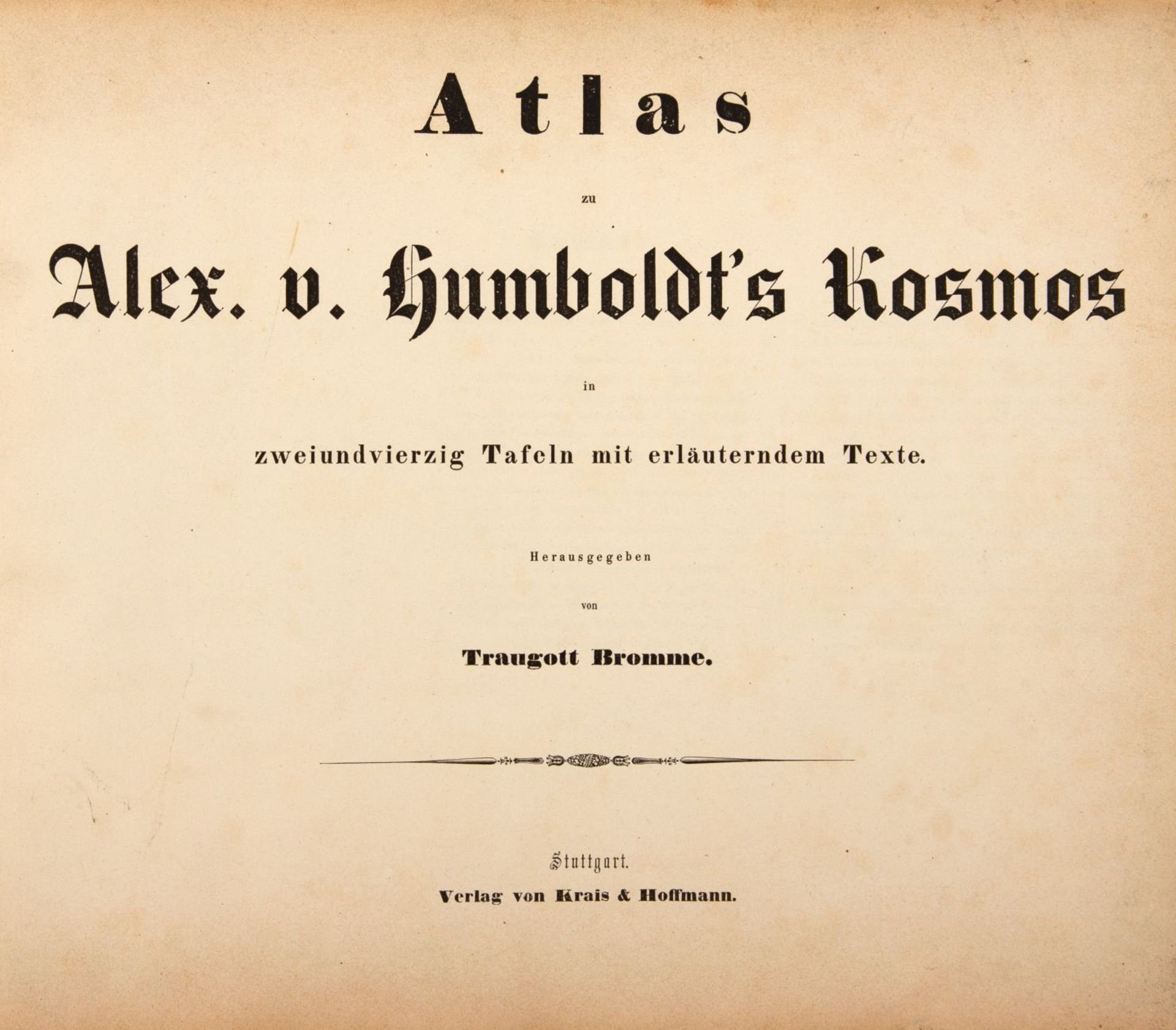 A. v. Humboldt, Kosmos. Bde. 1-4 in 2 Bdn. und 1 Atlasband, zus. 3 Bde. Stuttgart 1851-89.