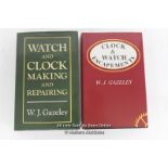 TWO HARBACK BOOKS BY W.J. GAZELEY, WATCH AND CLOCK MAKING AND REPAIRING 1993 EDITION AND CLOCK &