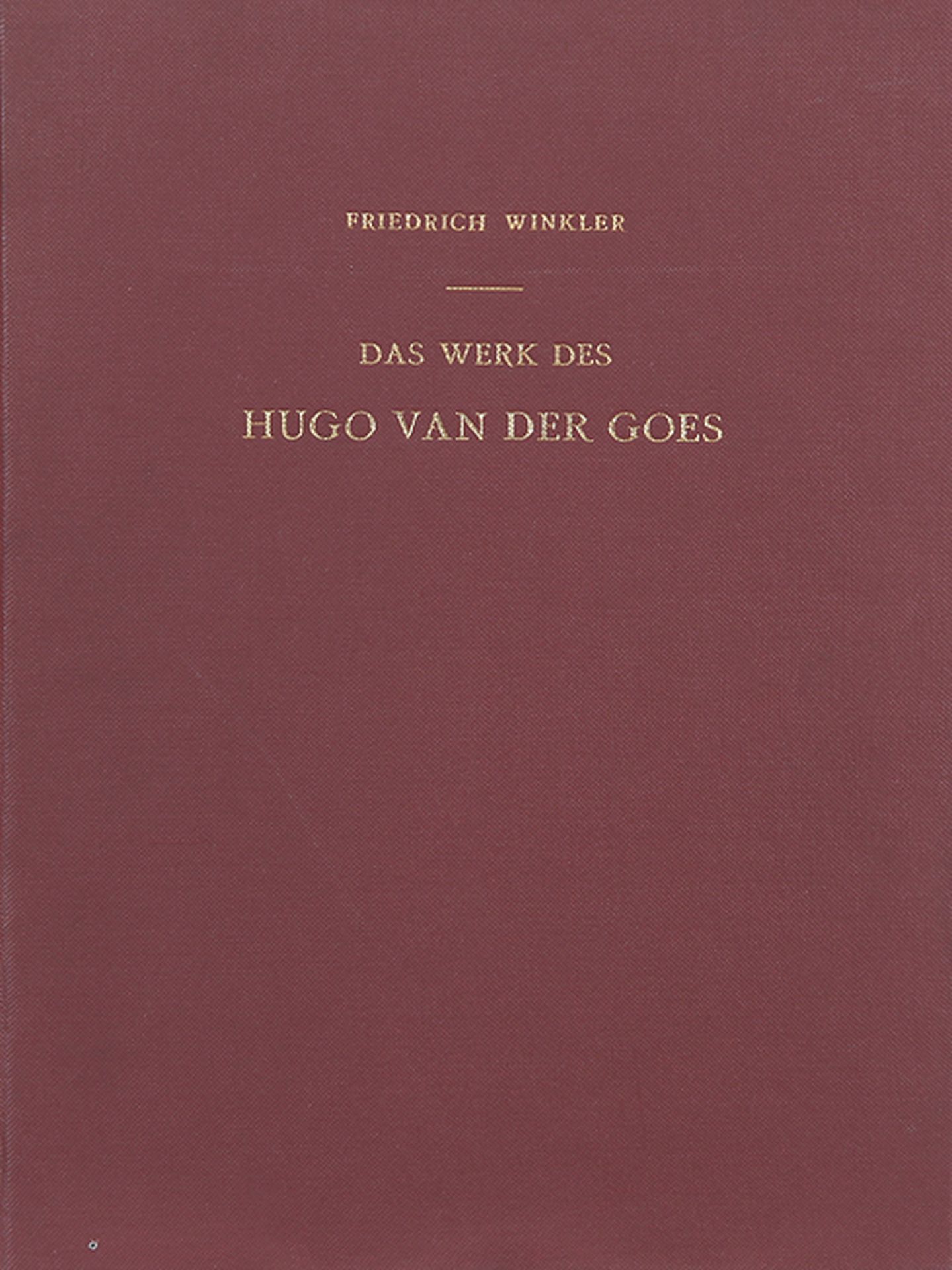 HUGO VAN DER GOES: Winkler, Friedrich; Das Werk des Hugo van der Goes.