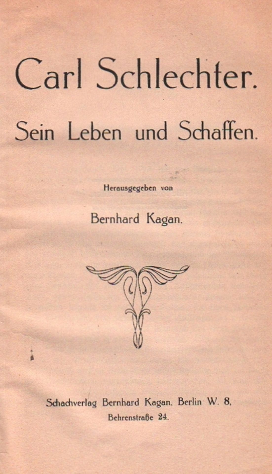 Schlechter. Kagan, Bernhard. (Hrsg.) Carl Schlechter. Sein Leben und Schaffen. Berlin, Kagan, (
