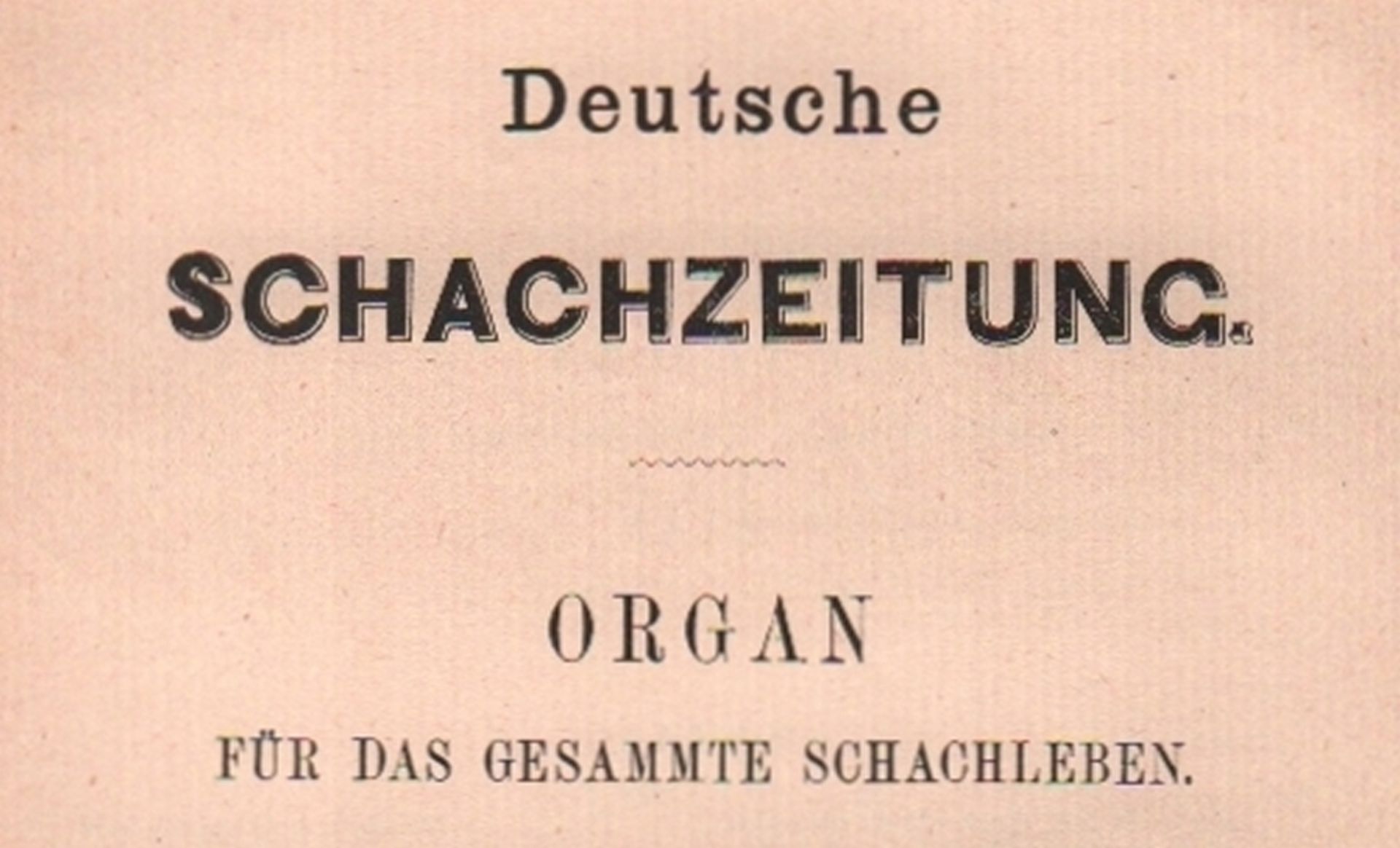 Deutsche Schachzeitung. Organ für das gesam(m)te Schachleben. Später: (Amtliches) Organ des