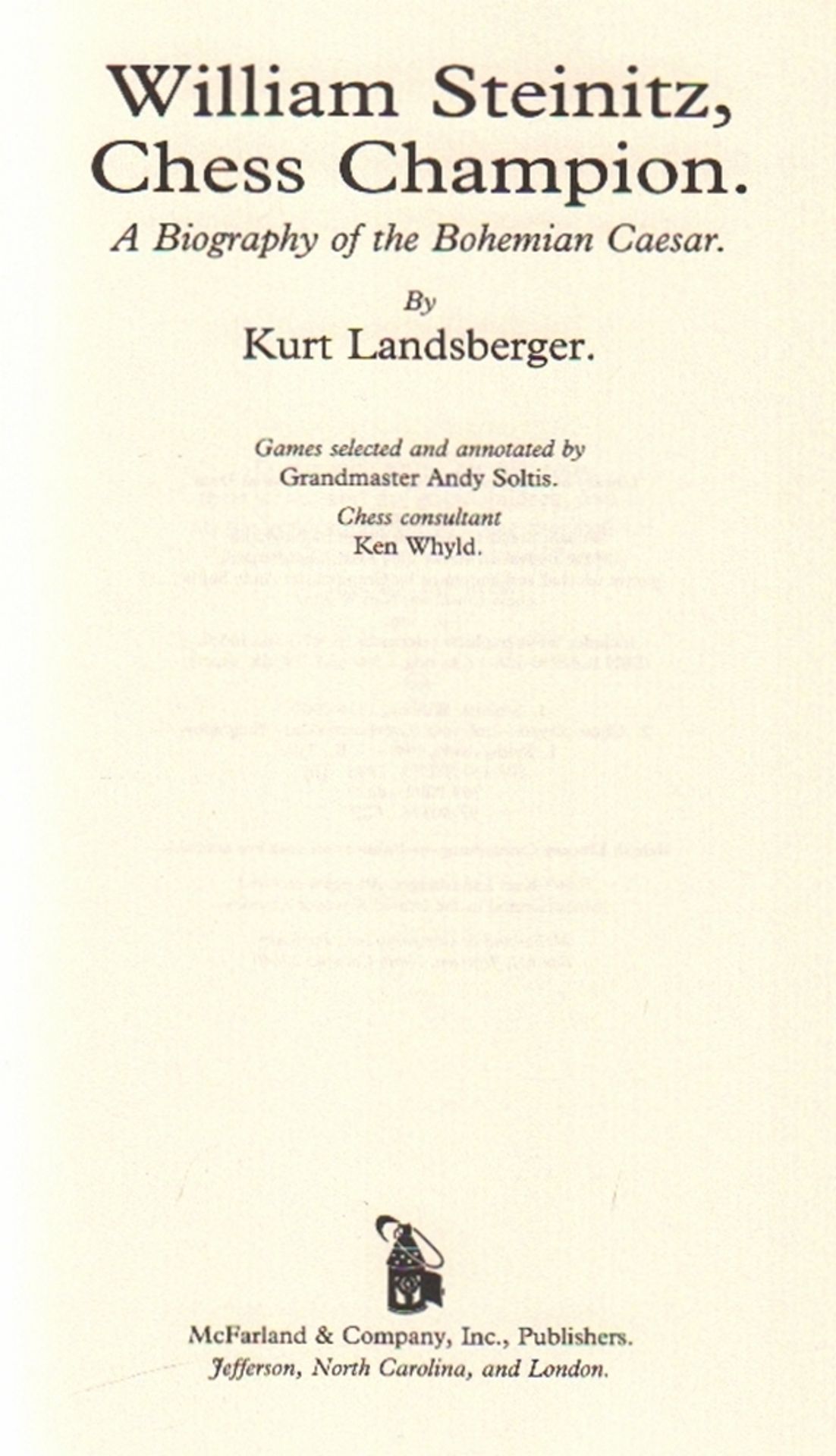 Steinitz. Landsberger, Kurt. William Steinitz, Chess Champion. A Biography of the Bohemian Caesar.