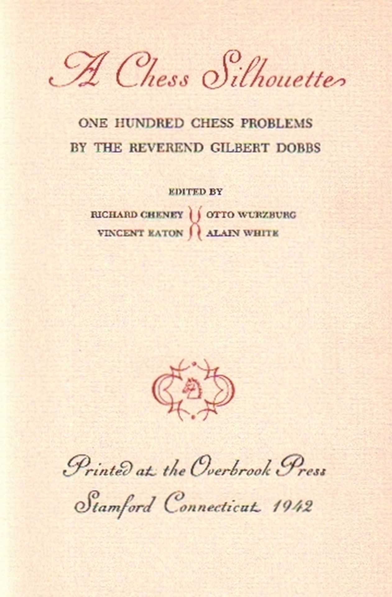 Dobbs. Cheney, Richard, Otto Wurzburg, V. Eaton und Alain White. A Chess Silhouette. One hundred
