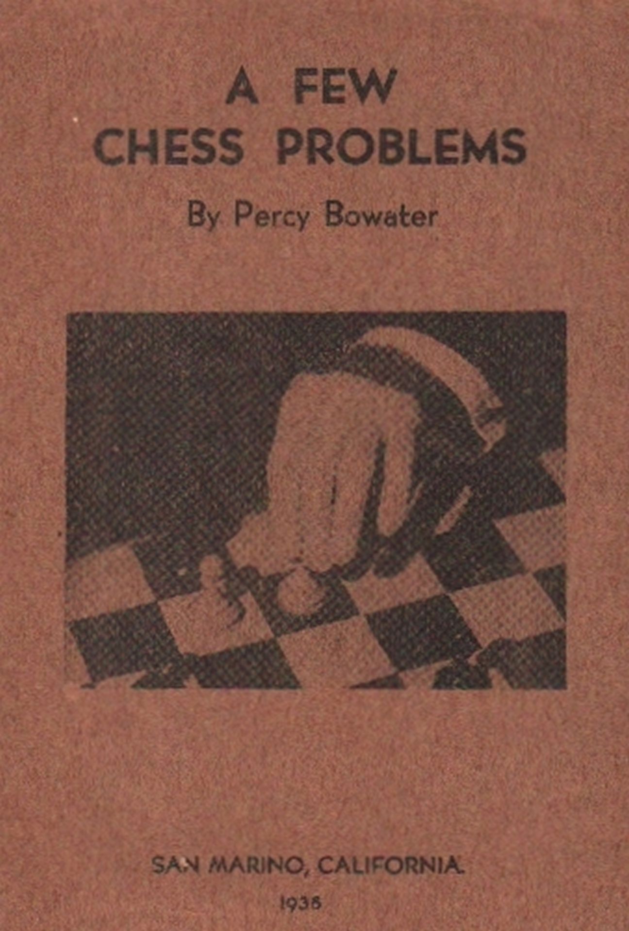 Bowater, Percy. A few chess problems. [3rd edition] San Marino / California 1938. Mit 35 Diagrammen.