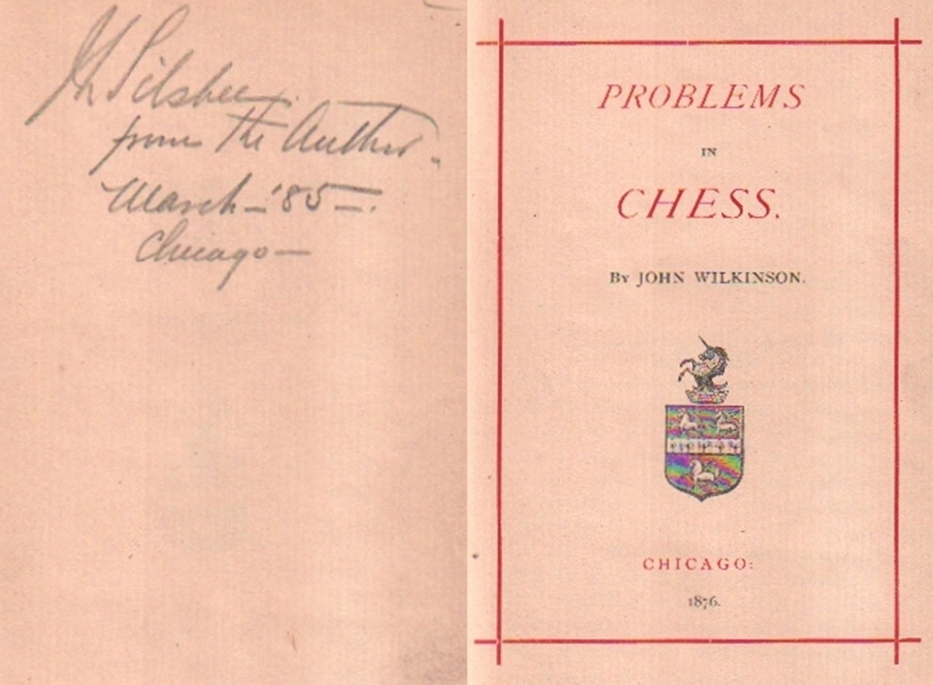 Wilkinson, John. Problems in Chess. Chicago, Selbstverlag, 1876. 8°. Mit 116 Diagrammen. 2 Bll. (