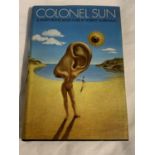 A HARDBACK FIRST EDITION IN VERY FINE CONDITION, COLONEL SUN BY ROBERT MARKHAM WITH DUST COVER