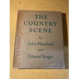 A 1ST EDITION THE COUNTRY SCENE - JOHN MASEFIELD -1937 PUBLISHED BY COLLINS, WITH A CLEAR PROTECTIVE