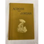 A FIRST EDITION ACROSS THE JORDAN BY GOTTLIEB SCHUMAKER