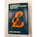 A FIRST EDITION HARDBACK A HISTORY OF THE BRITISH ECONOMY 1088 - 1970 BY BRIAN MURPHY WITH DUST