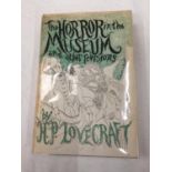 A VERY RARE FIRST EDITION THE HORROR IN THE MUSEUM AND OTHER REVISIONS BY H P LOVECRAFT PUBLISHED IN