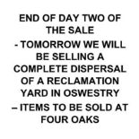 END OF DAY TWO OF THE SALE - TOMORROW WE WILL BE SELLING A COMPLETE DISPERSAL OF A RECLAMATION