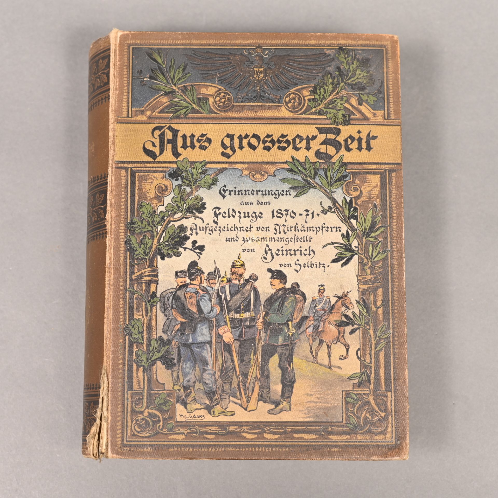 "Aus grosser Zeit", Erinnerungen aus dem Feldzuge 1870-1871, aufgez. v. Mitkämpfern u. zusammengest.