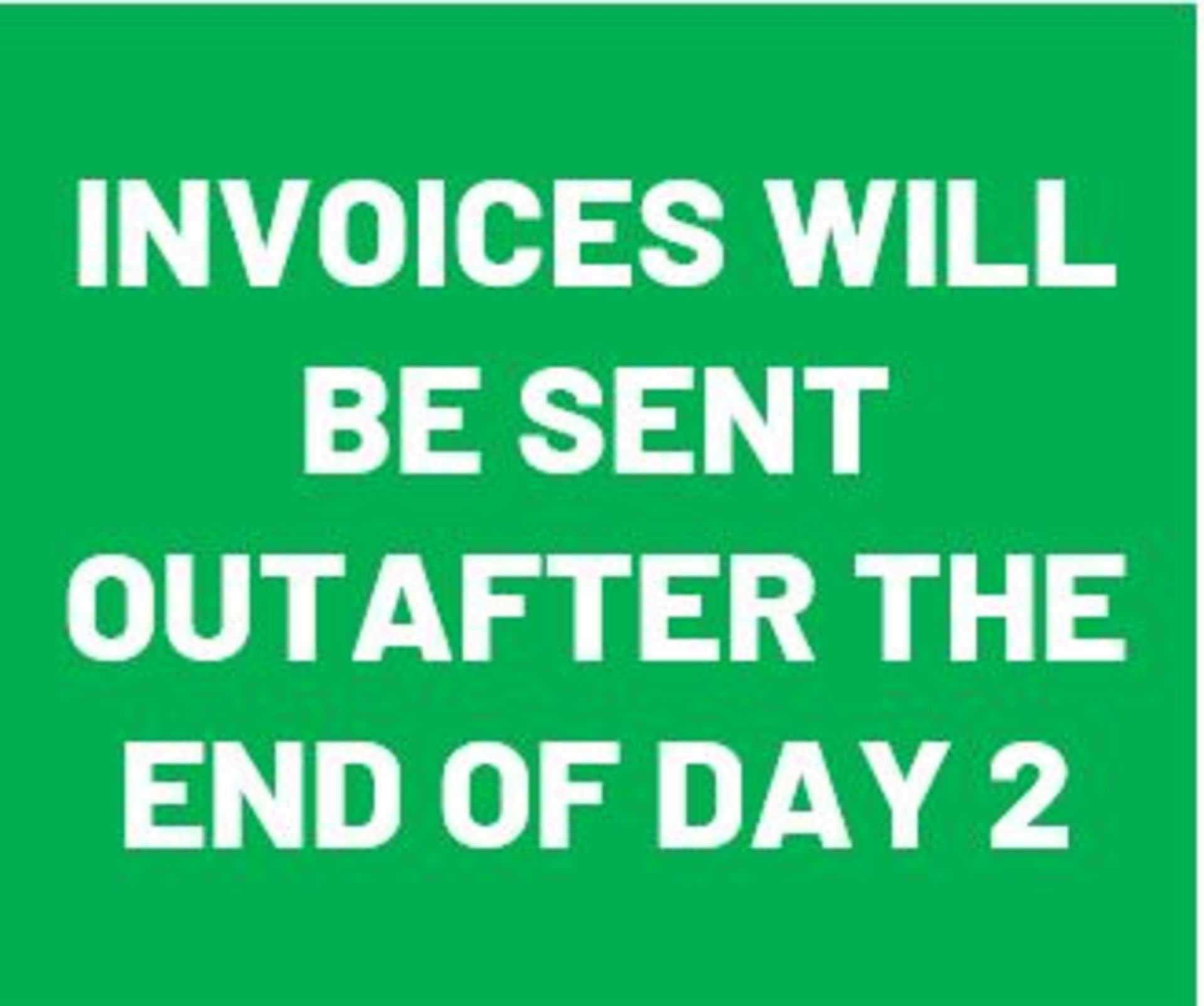 INVOICES WILL BE SENT AFTER AT THE END OF DAY 2