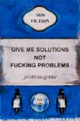 James McQueen (b.1977) Give Me Solutions Not Fucking Problems